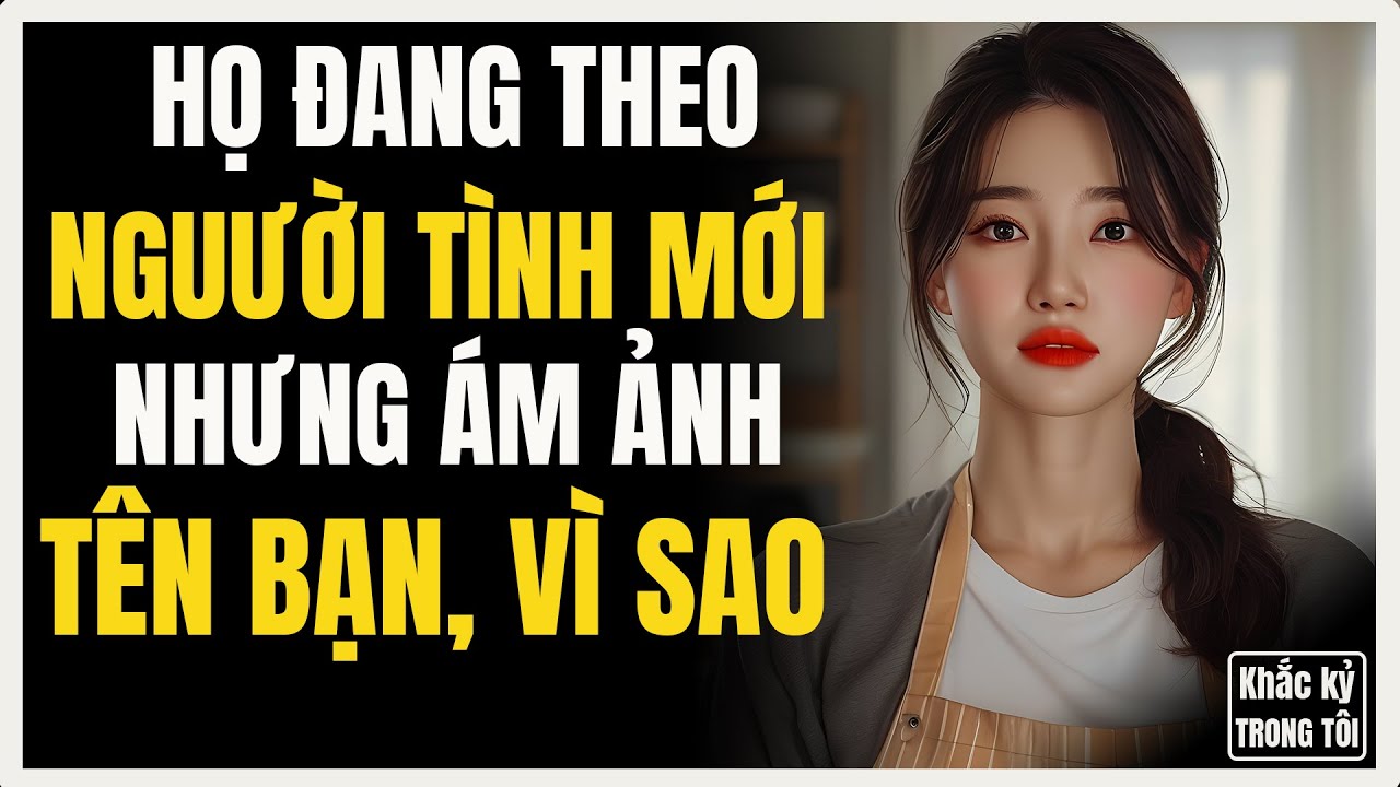 Họ theo đuổi người mới nhưng vẫn nhớ tên bạn 24/7! Đây là lý do
