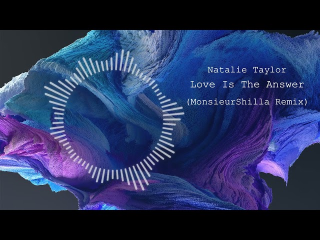 Natalie Taylor - Love Is The Answer (MonsieurShilla Remix) class=