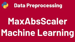 Data Preprocessing 04: MaxAbsScaler  Sklearn Python | Sklearn | Python