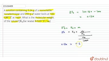 A solution containing 3.24 g of a nonvolatile nonelectrolyte and 200 g of water boils