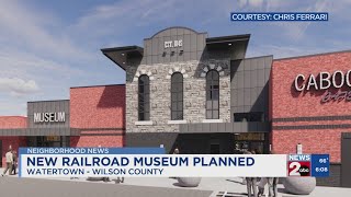 Watertown plans new railroad museum to highlight towns railroad history