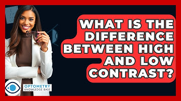 What Is The Difference Between High And Low Contrast? - Optometry Knowledge Base