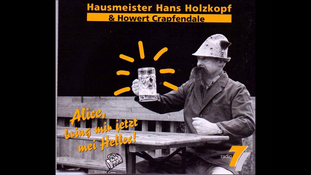 Hausmeister Hans Holzkopf & Howard Crapfendale - Alice, bring mir jetzt mei Helles!
