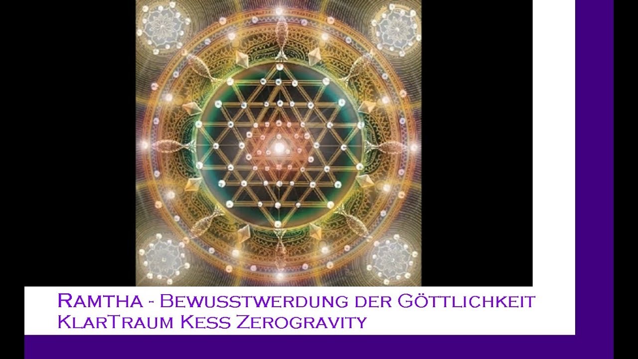 Ramtha - Bewusstwerdung der Göttlichkeit - KlarTraum Kess Zerogravity