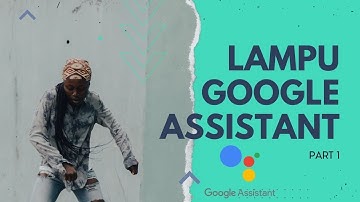 Tutorial Membuat Lampu Otomatis Menggunakan Google Assistant PART 1 #IOT
