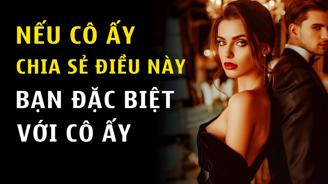 Khi Cô Ấy Chia Sẻ Những Điều Này - Nghĩa Là Cô Ấy Có Tình Cảm Với Bạn | Chủ Nghĩa Khắc Kỷ