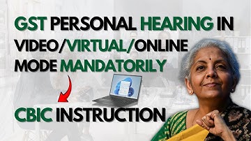 Mandatory Virtual Personal Hearings Under GST | Show Cause Notice | Appeals