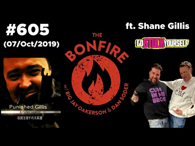 The Bonfire #605 Ft Shane Gillis (07 Oct 2019) class=