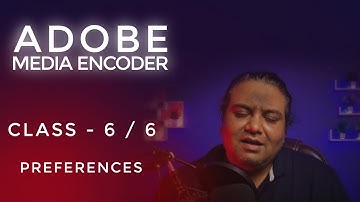 Important Preferences In Adobe Media Encoder | 6 / 6