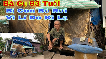 BÀ CỤ 93 TUỔI BỊ CON BỎ RƠI SỐNG NEO ĐƠN MỘT MÌNH VÌ LÍ DO KHÔNG CÓ CỦA HỒI MÔN  | Chương Đồng Tháp