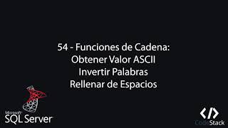 54 - Funciones de Cadena: Valor ASCII, Como Invertir Palabras y Rellenar de Espacios [SQL Server]