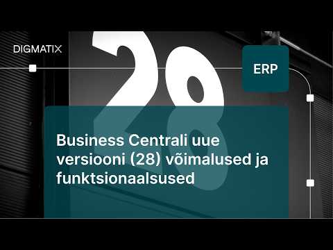 Business Centrali uue versiooni 28 võimalused ja funktsionaalsused