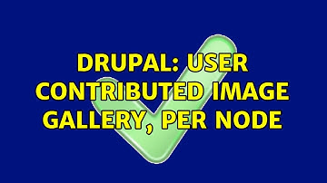 Drupal: User contributed image gallery, per node (3 Solutions!!)