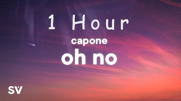 [ 1 HOUR ] Capone - Oh No TikTok Remix (Lyrics)  Oh no, oh no, oh no no