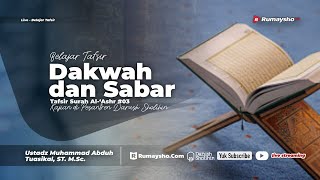 Tafsir Surah Al-'Ashr #03: Dakwah dan Sabar - Ustadz M Abduh Tuasikal, M.Sc.