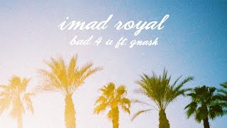Miniatura de vídeo de "Imad Royal - Bad 4 U ft. gnash [Audio]"