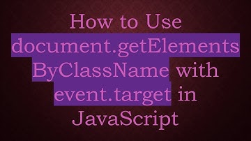 How to Use document.getElementsByClassName with event.target in JavaScript