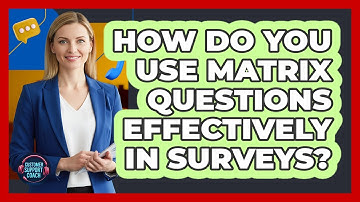 How Do You Use Matrix Questions Effectively In Surveys?