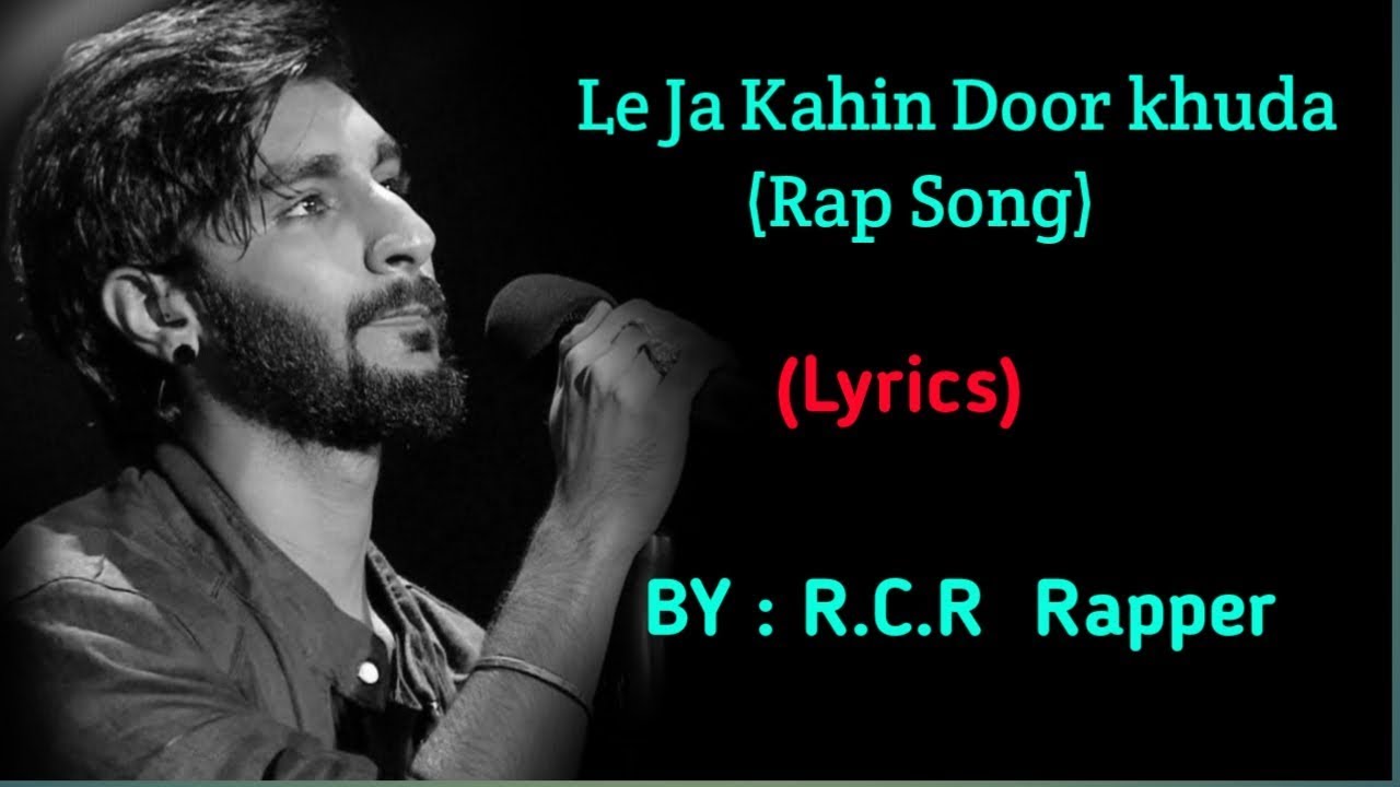 Le Jaa Kahin Door Khuda  RCR Rapper  Rap song    full rap song lyrics