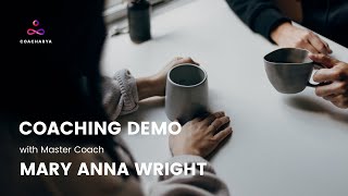 Coaching Demo with Mary Anna Wright, PhD, MCC
