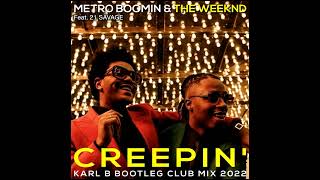 Metro Boomin & The Weeknd Ft.21 Savage - Creepin ( Karl B Bootleg Club Mix )