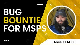 Vulnerability Disclosure Programs: What MSPs need to know with Jason Slagle