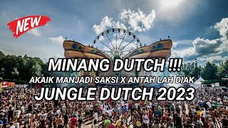 DJ AKAIK MANJADI SAKSI X ANTAH LAH DIAK MINANG DUTCH !!! JUNGLE DUTCH 2023