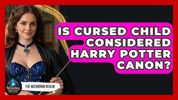 Is Cursed Child Considered Harry Potter Canon? - The Wizarding Realm