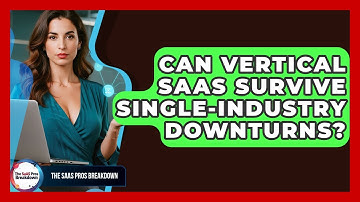 Can Vertical SaaS Survive Single-industry Downturns? - The SaaS Pros Breakdown