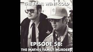 The Trail Went Cold - Episode 58 - The Mathis Family Murders
