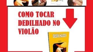 COMO TOCAR DEDILHADO NO VIOLÃO - Aprenda como tocar dedilhado no violão passo a passo