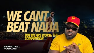 WE CANT BEAT NAIJA BUT WE ARE WORTH THE COMPETITION