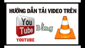 HƯỚNG DẪN TẢI VIDEO TRÊN YOUTUBE BẰNG VLC MEDIA PLAYER