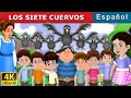 LOS SIETE CUERVOS | The Seven Crows in Spanish | Cuentos Infantiles | Cuentos De Hadas Españoles