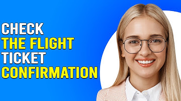 How To Check The Flight Ticket Confirmation (How To Confirm Your Flight Ticket Status)