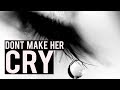 DON'T MAKE HER CRY (Very Powerful)