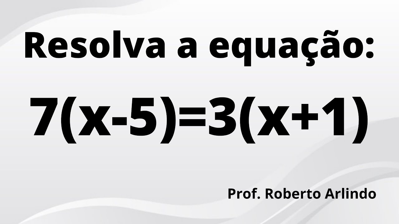 Resolva a equação: 7(x-5)=3(x+1) - YouTube