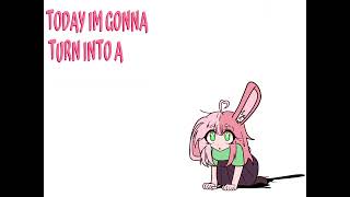 Full today I’m gonna turn into a cute little bunny Update