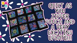 Quilt As You Go Zipper Pouch and a VERY EXCITING Update!