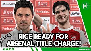 Rice READY for Arsenal title charge | Mikel Arteta EMBARGO