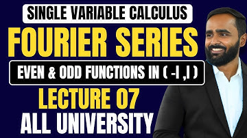 SINGLE VARIABLE CALCULUS|FOURIER SERIES | LECTURE 07 | Even and Odd Functions in (-l,l) |ENGINEERING