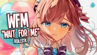 Nightcore - WFM // RealestK (Lyrics) Wait For Me
