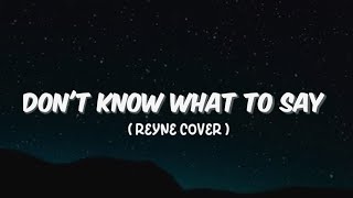Don't Know What To Say (Lyrics) – Reyne_Cover
