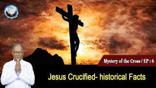 EP 6 | Mystery of the Cross | English Talks | Jesus Crucified- historical Facts