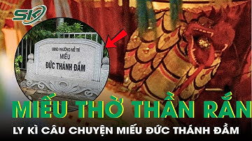 Ly kỳ câu chuyện ngôi miếu ngàn năm thờ thần rắn trong khuôn viên Trung tâm Hội nghị Quốc gia | SKĐS