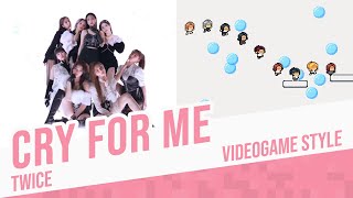 CRY FOR ME, TWICE - Videogame Style