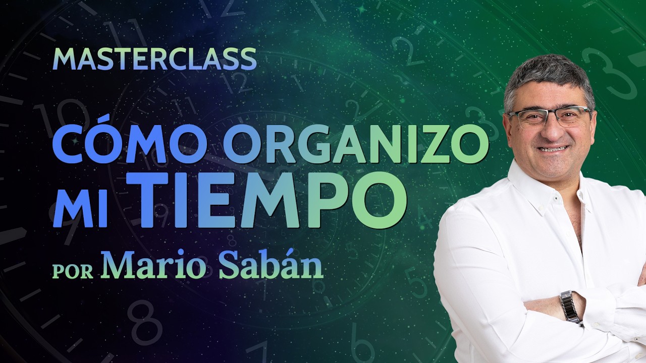 Cómo organizo mi tiempo ⏱️ Masterclass de Mario Sabán