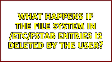 Ubuntu: What happens if the file system in /etc/fstab entries is deleted by the user?