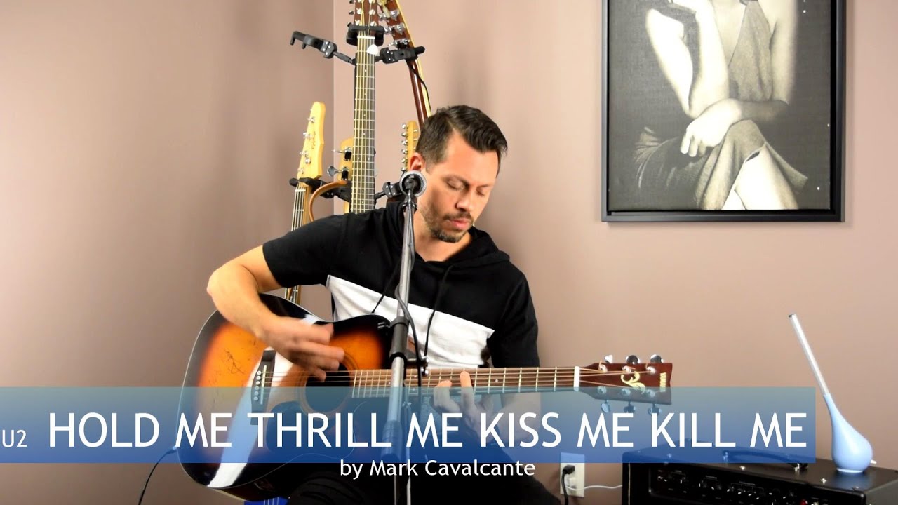Hold Me Thrill Me Kiss Me Kill Me U2 (Acoustic Cover) YouTube Hold Me Thrill Me Kiss Me Kill Me U2 (Acoustic Cover) YouTube