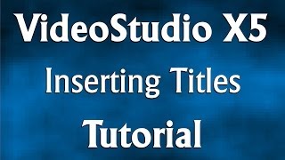 Corel VideoStudio Pro X5 -  Inserting Titles Tutorial